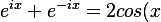 e^{i x} + e^{-i x} = 2 cos(x)